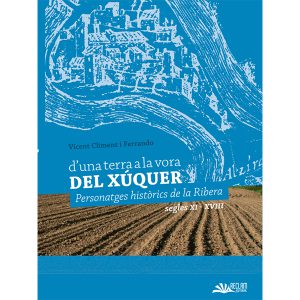 D’UNA TERRA A LA VORA DEL XÚQUER. PERSONATGES HISTÒRICS DE LA RIBERA. SEGLES XI – XVIII