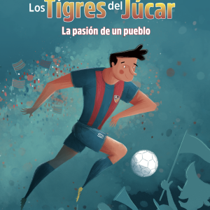Los tigres del Júcar. La pasión de un pueblo