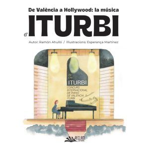 DE VALÈNCIA A HOLLYWOOD. LA MÚSICA D'ITURBI
