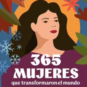 365 mujeres que transformaron el mundo
