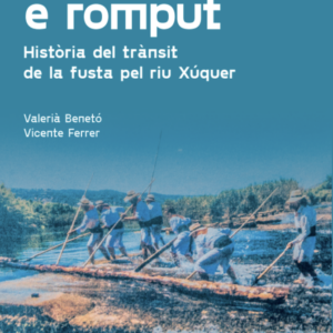 Fins lo podrit e romput. Història del trànsit de la fusta pel riu Xúquer