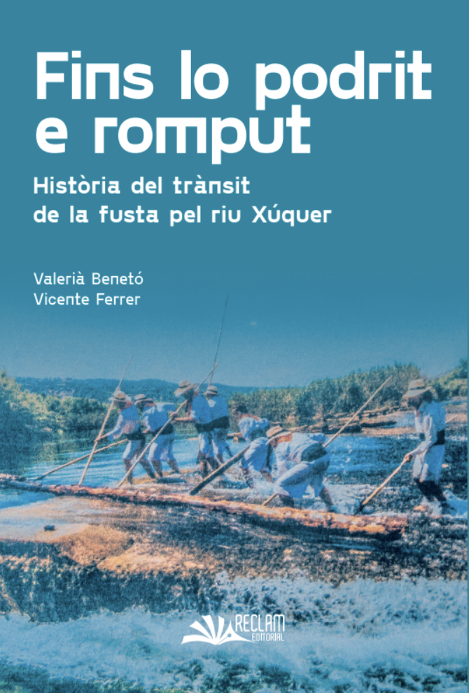 Fins lo podrit e romput. Història del trànsit de la fusta pel riu Xúquer